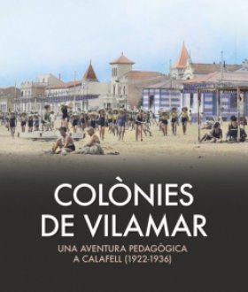 15 desembre | Presentació llibre: COLÒNIES DE VILAMAR. Una aventura pedagògica a Calafell (1922-1936)