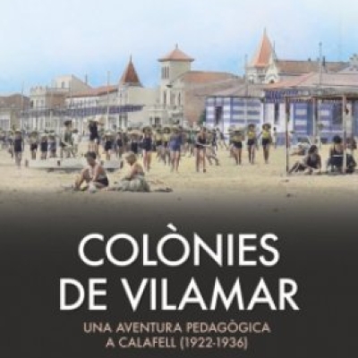 15 desembre | Presentació llibre: COLÒNIES DE VILAMAR. Una aventura pedagògica a Calafell (1922-1936)